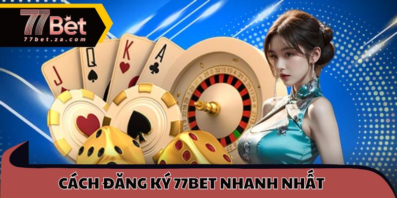 Cách đăng ký 77BET nhanh nhất để khởi đầu trải nghiệm