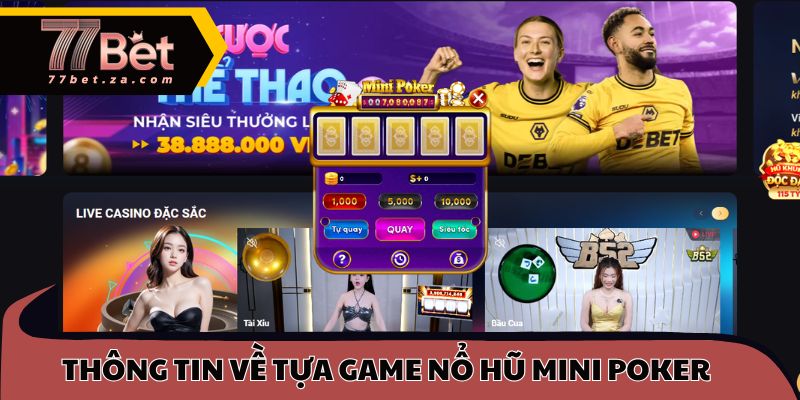 Thông tin về tựa game nổ hũ Mini Poker