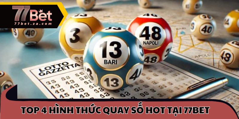 Top 4 hình thức quay số hot tại 77BET