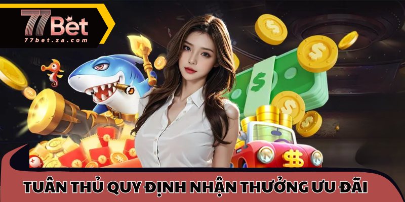 Tuân thủ quy định nhận thưởng ưu đãi tại 77BET