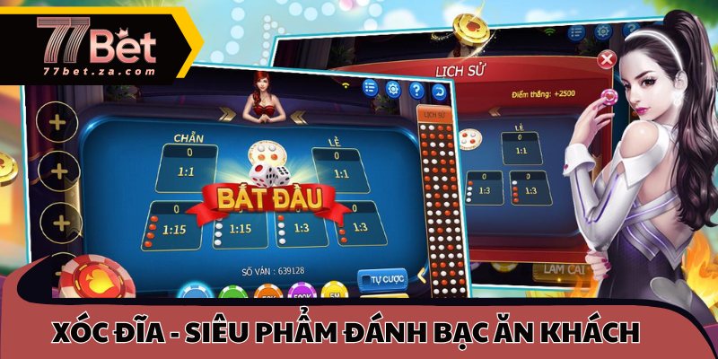 Xóc đĩa - Siêu phẩm đánh bạc ăn khách